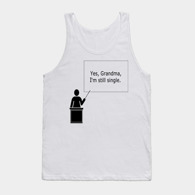 Yes, Grandma, I'm still single Tank Top by NT85